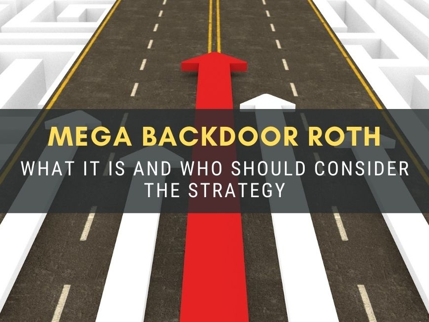 Mega Backdoor Roth: What It Is and Who Should Consider the Strategy