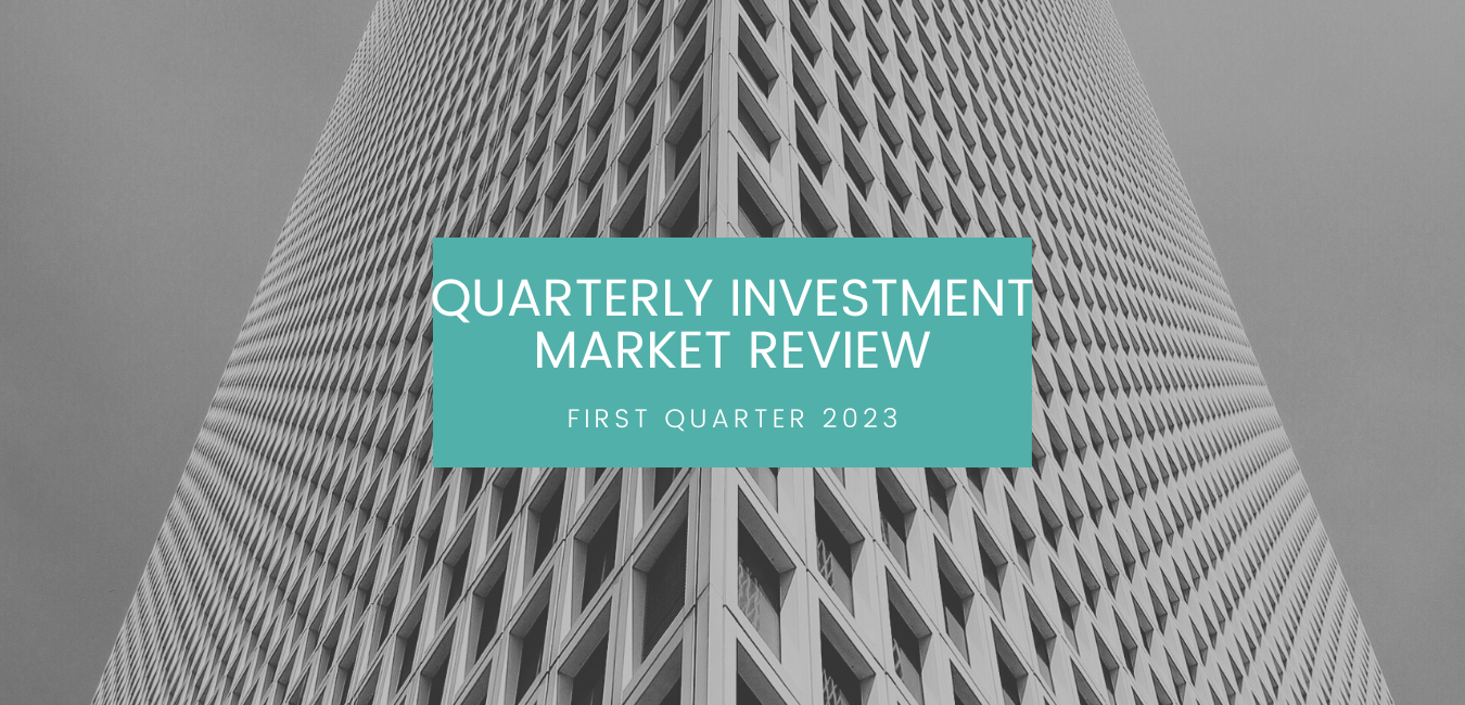 First Quarter 2023 Investment Market Review